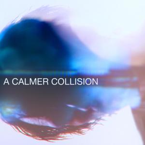 A Calmer Collision