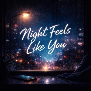 Night Feels Like You