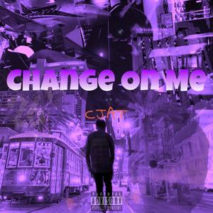 Change On Me (Explicit)
