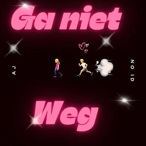 Ga Niet Weg
