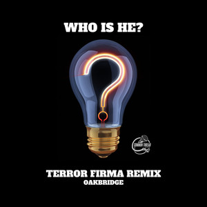 Who Is He? (Terror Firma Remix|Explicit)