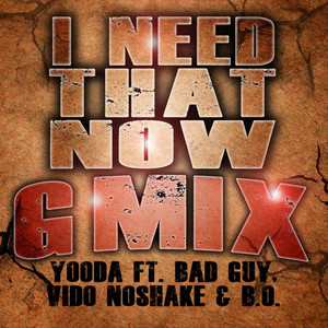 I Need That Now (Gmix) [feat. Vido No Shake, B.O. & Bad Guy]