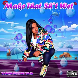 Make That **** Wet (Explicit)