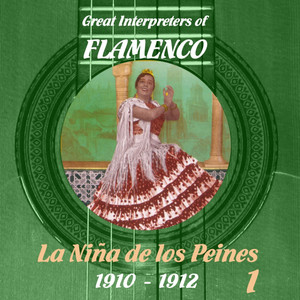 Great Interpreters of Flamenco -  La Niña de los Peines (1910 - 1912) , Volume 1