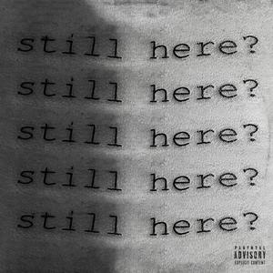 still here? (Explicit)