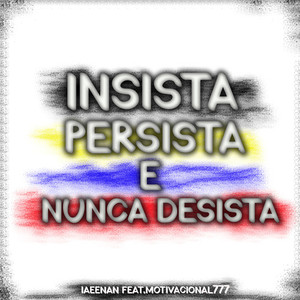 INSISTA, PERSISTA E NUNCA DESISTA