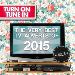 Turn on, Tune In - The Very Best T.V. Adverts of 2015 Vol. 5
