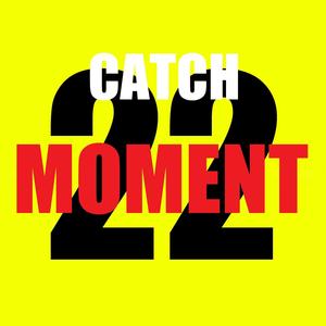 CATCH MOMENT 22