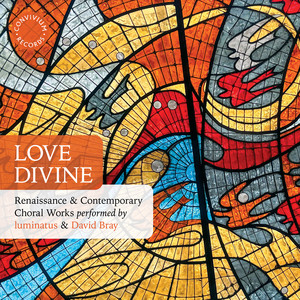 Love Divine: Renaissance & Contemporary Choral Works