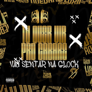 TU QUER VIR PRO CABARÉ x VAI SENTAR NA GLOCK (Explicit)