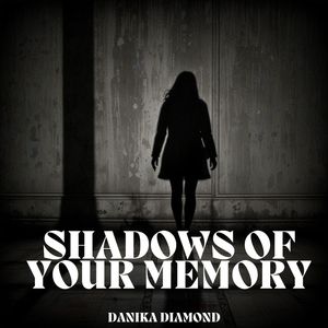 SHADOWS OF YOUR MEMORY