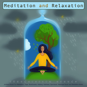 Meditation and Relaxation: Thunderstorm Sounds and Ambient Music For Meditation, Yoga, Mindfulness, Healing, Wellness, Spa Music, Massage Music and Meditation Music