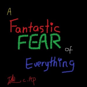 A Fantastic FEAR of Everything