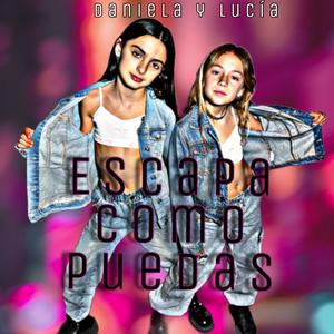 ESCAPA COMO PUEDAS (feat. Daniela & Lucía)