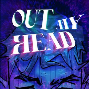 OUT MY HEAD