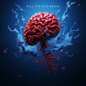 Kill the Old Brain (Explicit)