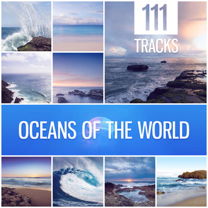 111 Tracks: Oceans of the World - Blissful and Peaceful Sea Sounds, Instrumental New Age & Relaxing Ambient of Nature, Asian Zen Meditation Flute for Spa