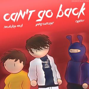 Can't Go Back (feat. ryster & Nicholas Mick) (Explicit)