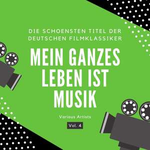 Mein ganzes Leben ist Musik (Die schönsten Titel der deutschen Filmklassiker) , Vol. 4 [Explicit]