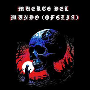 Muerte Del Mundo (Ofelia)