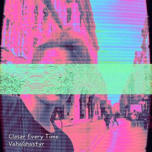 Closer Every Time