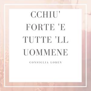 Cchiu' forte 'e tutte 'll uommene