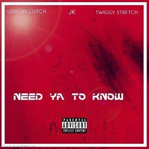 Need Ya To Know (feat. J.K & Twiggy Stretch) [Explicit]