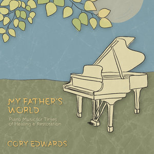 My Father's World: Piano Music for Times of Healing & Restoration