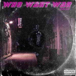 Who Want War (Explicit)