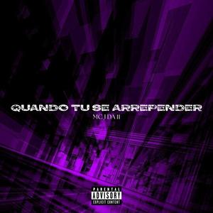Quando Tu Se Arrepender (feat. Mc J Da 11) (Explicit)