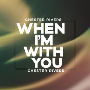 When I'm With You (feat. Chester Rivers)