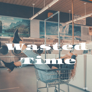 Wasted Time (Explicit)