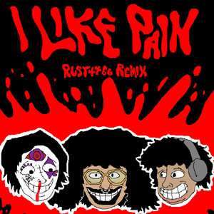 I LIKE PAIN (RUST4466 Remix) [Explicit]