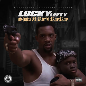 Biznessbaby Enterprise Presents: Lucky Lefty Show Ya Right RayRay (Explicit)