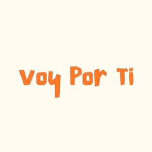 Voy Por Ti (feat. Joseo Music Inc) (Explicit)