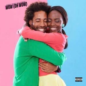 Wow (Oh Wow) (Explicit)
