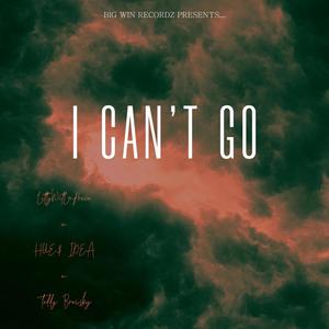 I Can't Go (feat. Hue$ Idea & Teddy Brewsky) (Explicit)