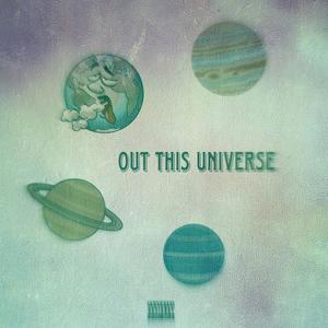 OUT THIS UNIVERSE (Explicit)