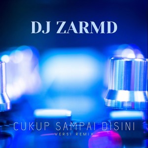 Cukup Sampai Disini (DJ Remix)