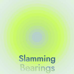 Slamming Bearings