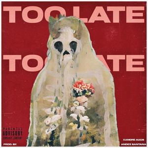 Too Late (feat. Andez Santana) [Explicit]