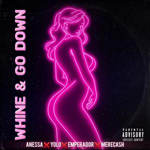 Whine & Go Down (feat. YOLO, Anessa, El Emperador & MereCash) (Explicit)