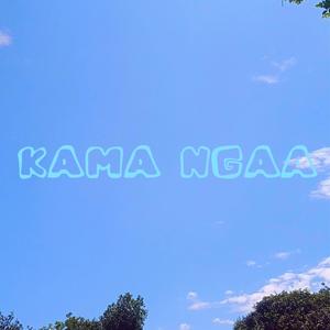 KAMA NGAA (feat. Boeyylee, Fidel Rayd, NinjaRacy E.T. & Nyakwar Pastina)