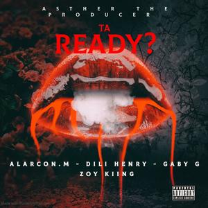 Ta Ready? (feat. ALARCON.M, Gaby G, Dili Henry & Asther the producer) (Explicit)