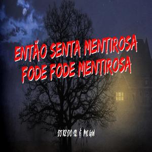 Então senta mentirosa, Fode fode mentirosa