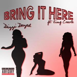 Bring It Here (feat. King Creole) [Explicit]