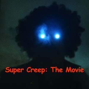 Super Creep: The Movie