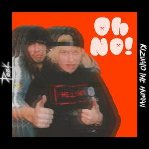 Oh No! (feat. Kizuato The Human) (Explicit)