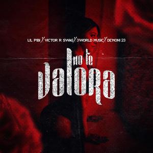 No Te Valora (feat. Victor R-Swag, Demoni 23 & 3world) (Explicit)