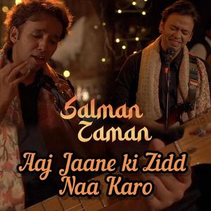 Aaj Jaane Ki Zidd Naa Karo (feat. Salman Khan Niazi & Salman-Zaman)